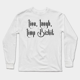 Live Laugh Limp Bizkit Long Sleeve T-Shirt